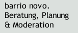 barrio novo.  Beratung, Planung & Moderation